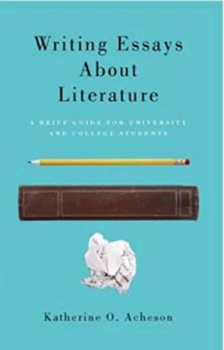 Writing Essays About Literature: A Brief Guide for University and College Students